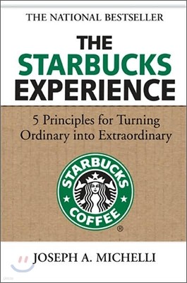 The Starbucks Experience : 5 Principles for Turning Ordinary into Extraordinary