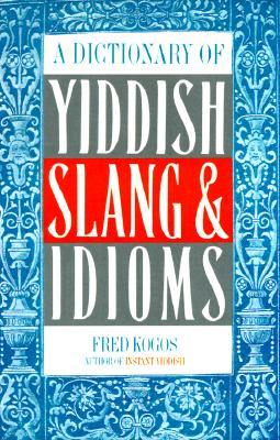 A Dictionary of Yiddish Slang & Idioms