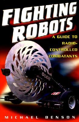 Fighting Robots: A Guide to Radio-Controlled Combatants