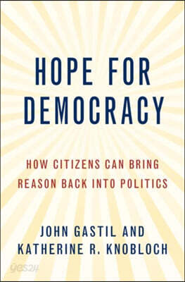 Hope for Democracy: How Citizens Can Bring Reason Back Into Politics