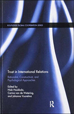 Trust in International Relations: Rationalist, Constructivist, and Psychological Approaches
