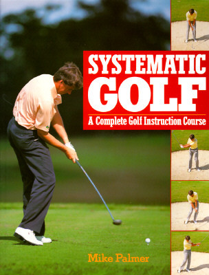 Systematic Golf: A Complete Golf Instruction Course