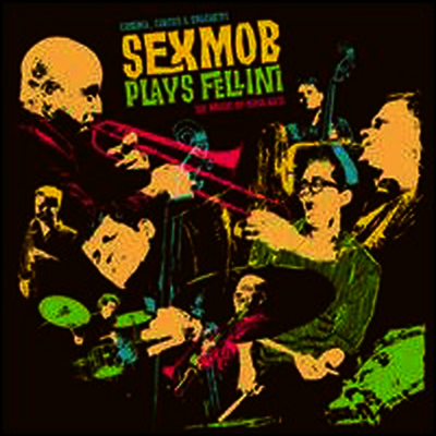 Sexmob — Cinema, Circus & Spaghetti: Sexmob Plays Fellini 앨범 커버