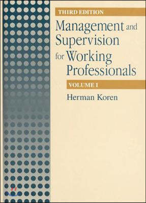 Management and Supervision for Working Professionals, Third Edition, Volume I