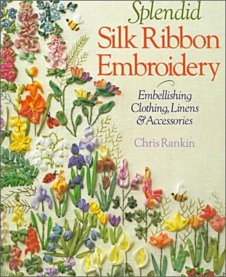 Splendid Silk Ribbon Embroidery: Embellishing Clothing, Linens & Accessories