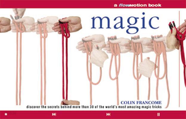 Magic: A Flowmotion Book: Discover the Secrets Behind More Than 30 of the World's Most Amazing Magic