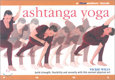 Ashtanga Yoga: A Flowmotion Book: Build Strength, Flexibility and Serenity with This Ancient Physica