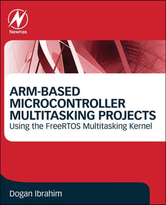 Arm-Based Microcontroller Multitasking Projects: Using the Freertos Multitasking Kernel