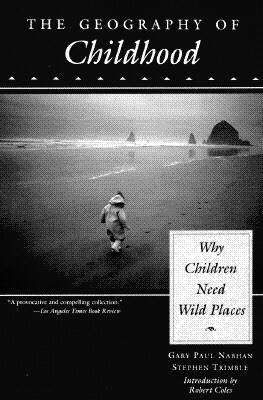 The Geography of Childhood: Why Children Need Wild Places