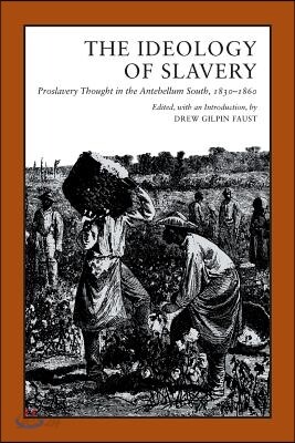 Ideology of Slavery: Proslavery Thought in the Antebellum South, 1830--1860