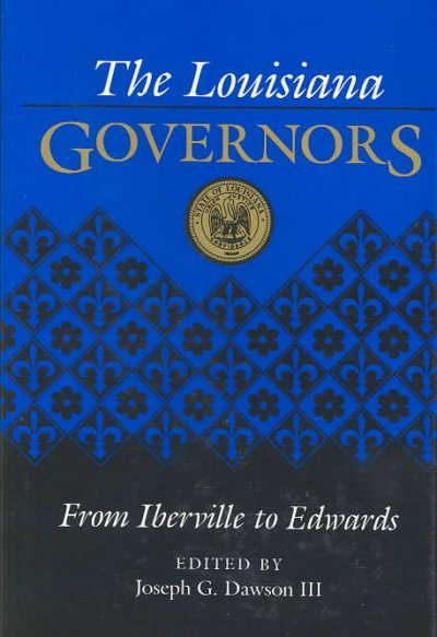 The Louisiana Governors: From Iberville to Edwards