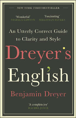 The Dreyer's English: An Utterly Correct Guide to Clarity and Style