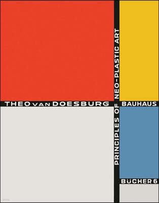 Theo Van Doesburg: Principles of Neo-Plastic Art: Bauhausbucher 6