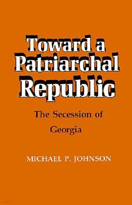 Toward a Patriarchal Republic: The Secession of Georgia