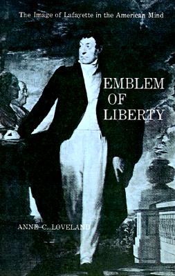 Emblem of Liberty: The Image of Lafayette in the American Mind