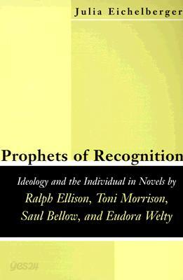 Prophets of Recognition: Idelogy and the Individual in Novels by Ralph Ellison, Toni Morrison, Saul Bellow, and Eudora Welty