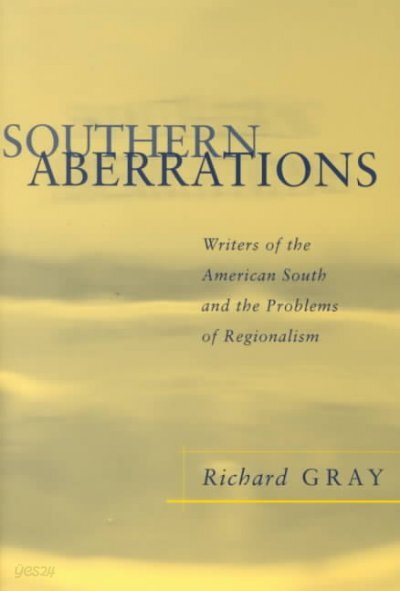 Southern Aberrations: Writers of the American South and the Problems of Regionalism