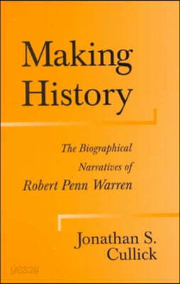 Making History: The Biographical Narratives of Robert Penn Warren