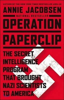 Operation Paperclip: The Secret Intelligence Program That Brought Nazi Scientists to America