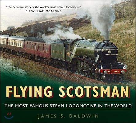 Flying Scotsman: The Most Famous Steam Locomotive in the World