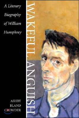 Wakeful Anguish: A Literary Biography of William Humphrey