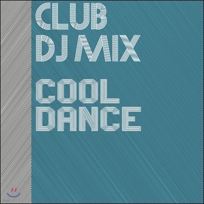 Club DJ Mix: Cool Dance (Ŭ  ͽ:  )