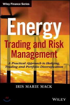 Energy Trading and Risk Management: A Practical Approach to Hedging, Trading and Portfolio Diversification