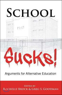 School Sucks!: Arguments for Alternative Education