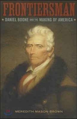 Frontiersman: Daniel Boone and the Making of America