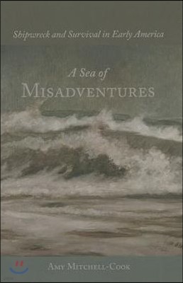 A Sea of Misadventures: Shipwreck and Survival in Early America