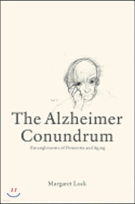 The Alzheimer Conundrum: Entanglements of Dementia and Aging