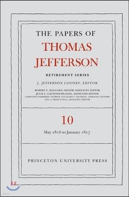 The Papers of Thomas Jefferson: Retirement Series, Volume 10: 1 May 1816 to 18 January 1817