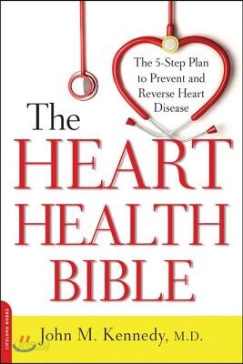 Heart Health Bible: The 5-Step Plan to Prevent and Reverse Heart Disease