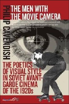 The Men with the Movie Camera: The Poetics of Visual Style in Soviet Avant-Garde Cinema of the 1920s