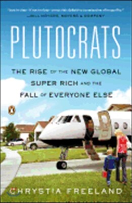 Plutocrats: The Rise of the New Global Super-Rich and the Fall of Everyone Else