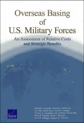 Overseas Basing of U.S. Military Forces: An Assessment of Relative Costs and Strategic Benefits
