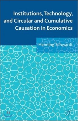 Institutions, Technology, and Circular and Cumulative Causation in Economics