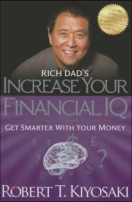 Rich Dad's Increase Your Financial IQ: Get Smarter with Your Money