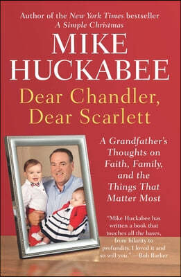 Dear Chandler, Dear Scarlett: A Grandfather's Thoughts on Faith, Family, and the Things That Matter Most