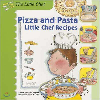 Pizza and Pasta: Little Chef Recipes