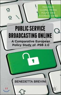 Public Service Broadcasting Online: A Comparative European Policy Study of PSB 2.0