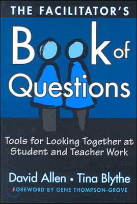 The Facilitator's Book of Questions: Tools for Looking Together at Student and Teacher Work