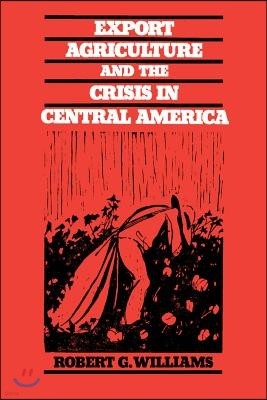 Export Agriculture and the Crisis in Central America
