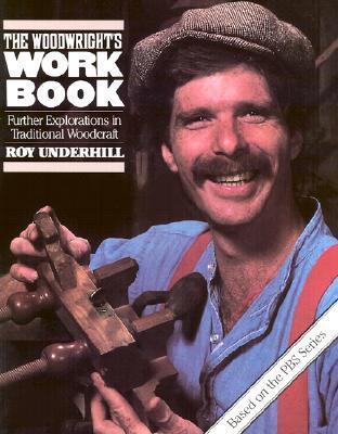 Woodwright's Workbook: Further Explorations in Traditional Woodcraft