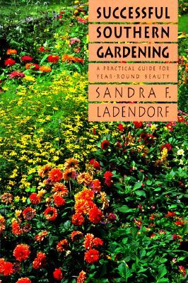 Successful Southern Gardening: A Practical Guide for Year-Round Beauty