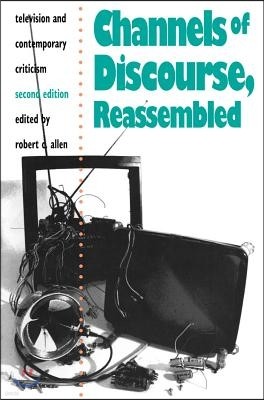 Channels of Discourse, Reassembled: Television and Contemporary Criticism