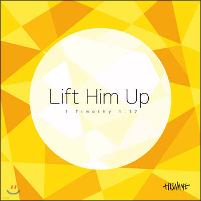  (His Name) - Lift Him Up 