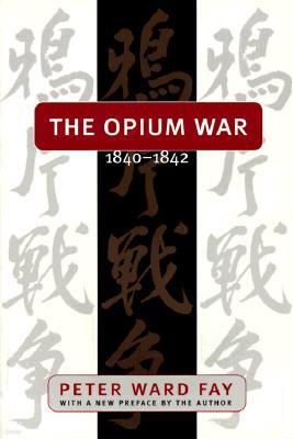 Opium War, 1840-1842: Barbarians in the Celestial Empire in the Early Part of the Nineteenth Century and the War by Which They Forced Her Ga