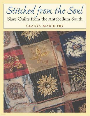 Stitched from the Soul: Slave Quilts from the Antebellum South