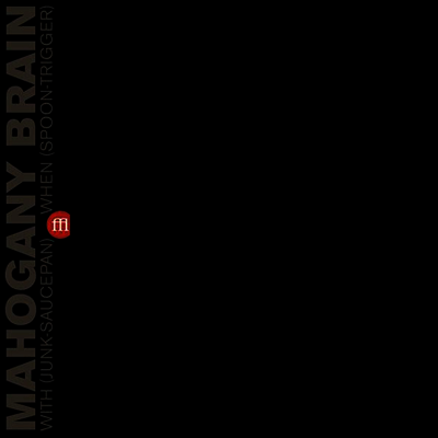 Mahogany Brain — With (Junk-Saucepan) When (Spoon-Trigger) 앨범 커버